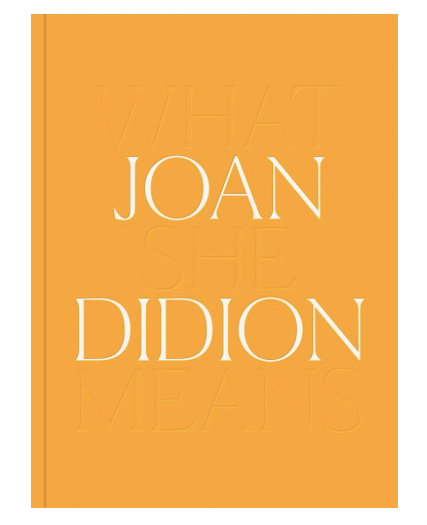 Joan Didion: What She Means